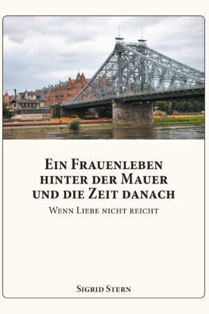 Ein Frauenleben hinter der Mauer und die Zeit danach